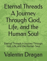 Eternal Threads A Journey Through God, Life, and the Human Soul: Eternal Threads A Journey Through God, Life, and the Human Soul B0FFMBQN45 Book Cover