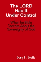 The Lord Has It Under Control: What the Bible Teaches about the Sovereignty of God 1329050665 Book Cover