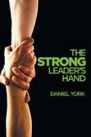 The Strong Leader's Hand: 6 Essential Elements Every Leader Must Master 1946250767 Book Cover