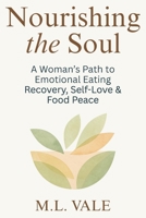 Nourishing the Soul: A Woman’s Path to Emotional Eating Recovery, Self-Love & Food Peace B0FQ5LZBY5 Book Cover