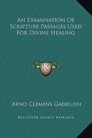 An Examination Of Scripture Passages Used For Divine Healing 1425373224 Book Cover