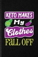 Keto Makes My Clothes Fall Off: Blank Funny Keto Diet Life Lined Notebook/ Journal For Ketosis Ketogenic Workout, Inspirational Saying Unique Special Birthday Gift Idea Personal 6x9 110 Pages 1706003595 Book Cover