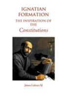 Ignatian Formation: The Inspiration of the Constitutions 0852448937 Book Cover