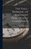 The Hall-Marking of Jewellery Practically Considered 1017400423 Book Cover