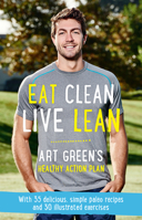 Eat Clean, Live Lean: Art Green's Healthy Action Plan 1877505617 Book Cover