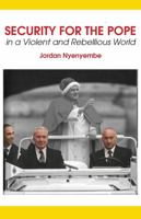 Security for the Pope. In a Violent and Rebellious World 995672887X Book Cover