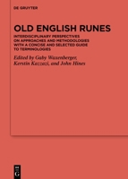 Old English Runes: Interdisciplinary Perspectives on Approaches and Methodologieswith a Concise and Selected Guide to Terminologies 3110796775 Book Cover