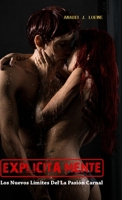 Erotica: EXPLICITA MENTE: Los Nuevos Límites de La Pasión Carnal 1365361950 Book Cover