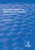 International Norms and Mobilization for Democracy: Nicaragua in the World 1138741086 Book Cover
