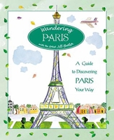 Wandering Paris: A Guide to Discovering Paris Your Way 0762738049 Book Cover