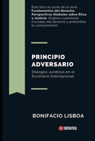 Principio Adversario: Diálogos Jurídicos en el Escenario Internacional (| Fundamentos del Derecho: Perspectivas Globales sobre Ética y Justicia) B0CFCYW77M Book Cover