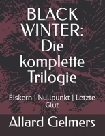 BLACK WINTER: Die komplette Trilogie: Eiskern | Nullpunkt | Letzte Glut (BLACK WINTER, ein Science-Fiction-Horror-Thriller , Band 1 von der Trilogie) (German Edition) B0FLVSZYVQ Book Cover