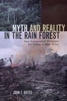Myth and Reality in the Rain Forest: How Conservation Strategies Are Failing in West Africa 0520222520 Book Cover