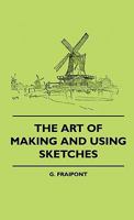 The Art Of Making And Using Sketches 1445503069 Book Cover