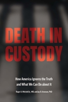 Death in Custody: How America Ignores the Truth and What We Can Do about It 1421447088 Book Cover