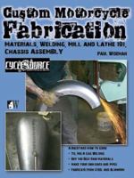 Custom Motorcycle Fabrication: Materials, Welding, Mill and Lathe, Frame Construction 1935828797 Book Cover
