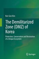 The Demilitarized Zone (DMZ) of Korea: Protection, Conservation and Restoration of a Unique Ecosystem 3642384625 Book Cover