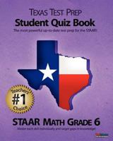 Texas Test Prep Student Quiz Book Staar Math Grade 6: Aligned to the 2011-2012 Texas Staar Math Test 1466474750 Book Cover
