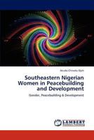 Southeastern Nigerian Women in Peacebuilding and Development: Gender, Peacebuilding & Development 3848449668 Book Cover