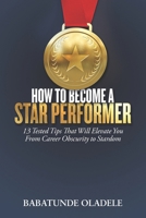 How to Become A Star Performer: 13 Tested Tips That Will Elevate You From Career Obscurity to Stardom 9785752666 Book Cover