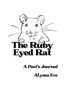 The Ruby Eyed Rat: A Poet's Journal 1300701293 Book Cover