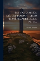 Les Victoires De L'église Pendant Les 10 Premières Années... De Pie Ix... 1271927438 Book Cover