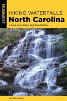 Hiking Waterfalls North Carolina: A Guide to the State's Best Waterfall Hikes 076277150X Book Cover