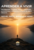 Aprender a vivir: Discapacidad, fortaleza mental, superación y la fuerza de seguir adelante (Spanish Edition) B0H6JK8B1P Book Cover