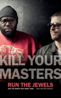 Kill Your Masters: Run the Jewels and the World That Made Them 0820367834 Book Cover