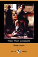 Water Them Geraniums 152286752X Book Cover