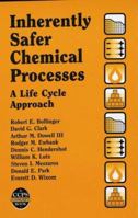 Inherently Safer Chemical Processes: A Life Cycle Approach (Center for Chemical Process Safety (Ccps).) 081690703X Book Cover