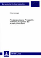 Preisstrategie Und Preispolitik Im Premiumsegment Der Automobilindustrie: Untersuchung Der Konsequenzen Der Kundenzufriedenheit Auf Die Preisbereitsch 3631563299 Book Cover
