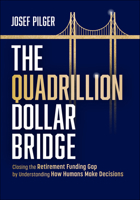 The Quadrillion Dollar Bridge: Retirement Behaviour -- Understanding How We Decide Leads to Better Outcomes 1394332378 Book Cover