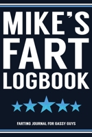 Mike's Fart Logbook Farting Journal For Gassy Guys: Mike Name Gift Funny Fart Joke Farting Noise Gag Gift Logbook Notebook Journal Guy Gift 6x9 1701815931 Book Cover