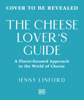 The Cheese Lover's Guide: A Flavor-Focused Approach to the World of Cheese (Food Lover's Guide) B0G5WZ7RKM Book Cover