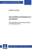 Die Schriftliche Arbeitssprache Der Medizin: Eine Linguistische Untersuchung Am Beispiel Der Krankengeschichte 326104179X Book Cover