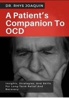 A PATIENT’S COMPANION TO OCD: Insights, Strategies, And Skills For Long-Term Relief And Recovery B0FNLHLWDK Book Cover