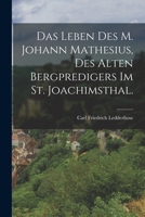 Das Leben des M. Johann Mathesius, des alten Bergpredigers im St. Joachimsthal. 1017767750 Book Cover