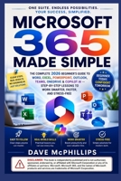 Microsoft 365 Made Simple: The Complete 2026 Beginner's Guide to Word, Excel, PowerPoint, Outlook, Teams, OneDrive & Copilot AI -- Step-by-Step Lessons to Work Smarter, Faster, and Stress-Free B0H7T75RWX Book Cover