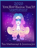 2020: Your Most Magical Year Yet!: A Purposeful Planner for Everyday Enchantment: Calendar with Spells, Coloring Pages, Journaling Prompts, Moon Signs, and Astrology 1087058333 Book Cover