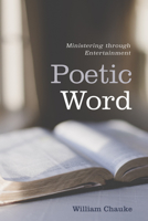 Poetic Word: Ministering through Entertainment 1725262819 Book Cover