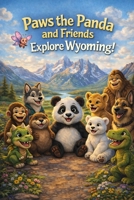 Paws the Panda and Friends: Explore Wyoming B0GJ5RL7FS Book Cover