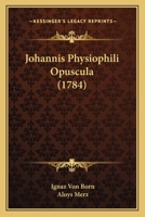 Johannis Physiophili Opuscula (1784) 110477450X Book Cover