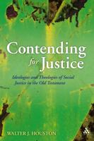 Contending for Justice: Ideologies and Theologies of Social Justice in the Old Testament 0567033546 Book Cover