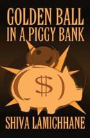 Golden Ball in a Piggy Bank 1627093176 Book Cover