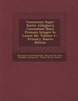 Comentum Super Dantis Aldigherij Comoediam Nunc Primum Integre In Lucem Ed, Volume 4 - Primary Source Edition 1145164773 Book Cover