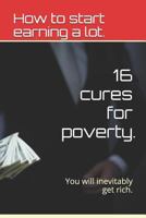 16 cures for poverty.: How to start earning a lot. 1794035567 Book Cover
