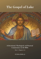 Commentary on the Gospel of Luke, Part 1, Chapters 1-13: A Devotional, Theological, and Practical Commentary on the Bible (The Christian Commentary on the Bible) B0FKZ8R7PJ Book Cover