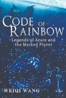 Code of Rainbow: Legends of Azure and the Masked Planet 1075509327 Book Cover