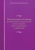 The principles of beauty As manifested in nature, art, and human character. With a classification of deformities 1362998621 Book Cover